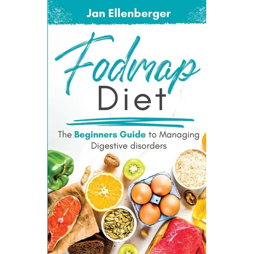 Fodmap Diet: The Beginner's Guide To Managing Digestive Disorders