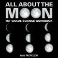 All About The Moon (Phases of the Moon) 1st Grade Science Workbook