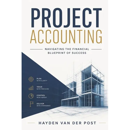 Project Accounting Navigating the Financial Blueprint of Success: A Comprehensive guide to Project Accounting for 2024