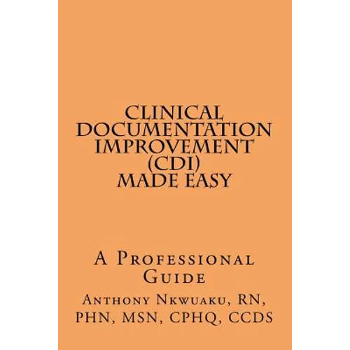 Clinical Documentation Improvement (CDI) MADE EASY: A Professional Guide
