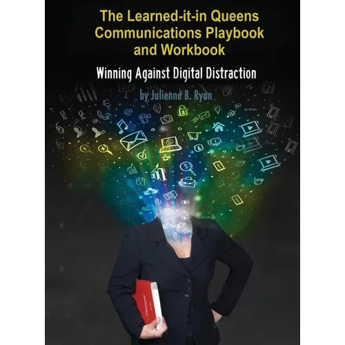The Learned it in Queens Communications Playbook: Winning Against Digital Distraction