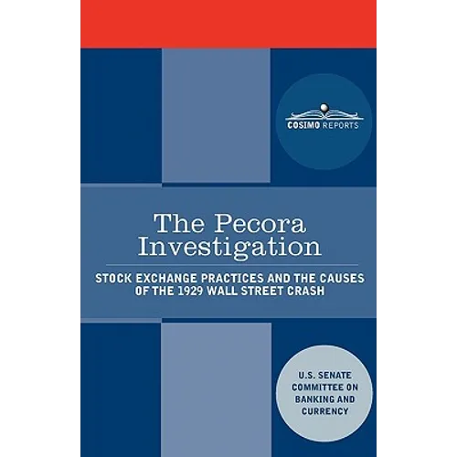 The Pecora Investigation: Stock Exchange Practices and the Causes of the 1929 Wall Street Crash