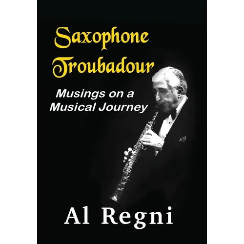Saxophone Troubadour: Musings on a Musical Journey