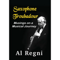Saxophone Troubadour: Musings on a Musical Journey