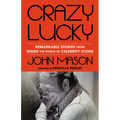 Crazy Lucky: Remarkable Stories from Inside the World of Celebrity Icons