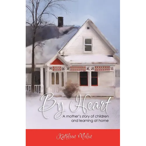 By Heart: A Mother's Story of Children and Learning at Home