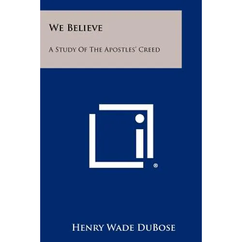We Believe: A Study Of The Apostles' Creed