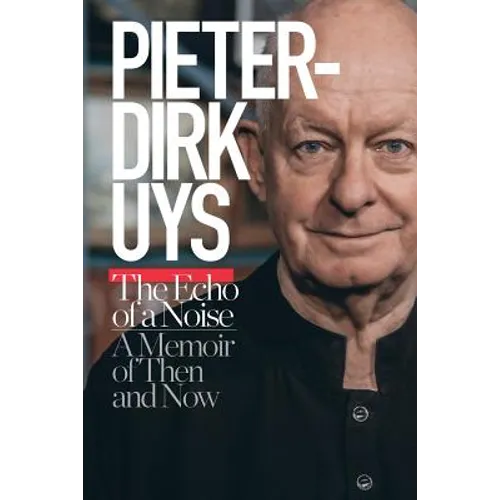 Pieter-Dirk Uys: The Echo of a Noise: A Memoir of Then and Now