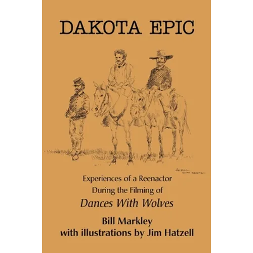 Dakota Epic: Experiences of a Reenactor During the Filming of Dances with Wolves