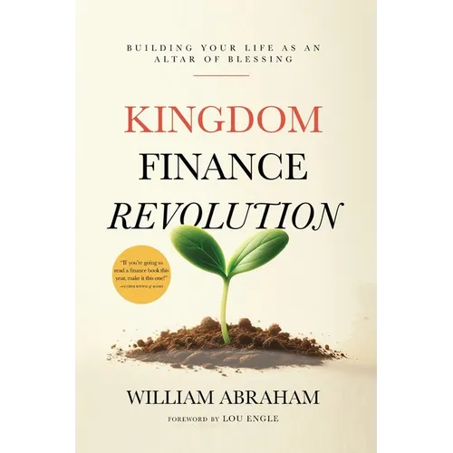 Kingdom Finance Revolution: Building Your Life as an Altar of Blessing