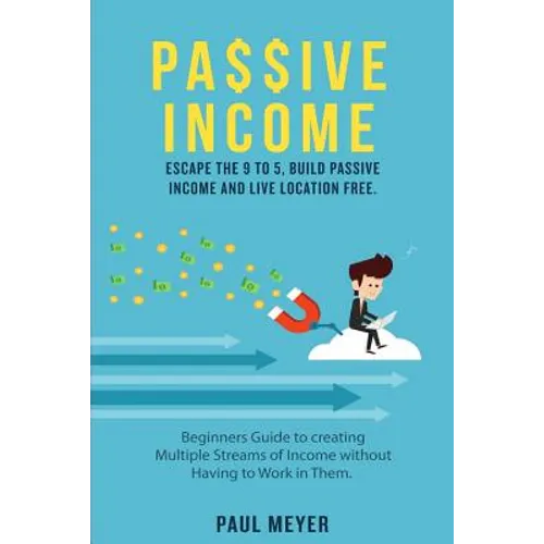 Passive Income: Escape the 9 to 5, build passive income and live location free