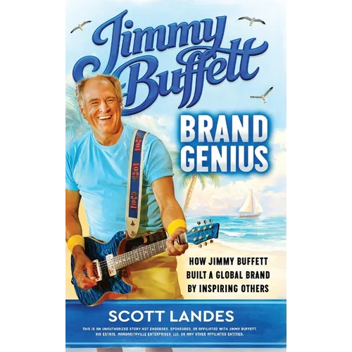 Jimmy Buffett Brand Genius: How Jimmy Buffett Built a Global Brand by Inspiring Others