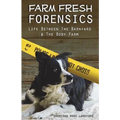 Farm Fresh Forensics: Life Between The Barnyard & The Body Farm