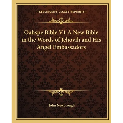 Oahspe Bible V1 A New Bible in the Words of Jehovih and His Angel Embassadors