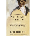 Denmark Vesey: The Buried Story of America's Largest Slave Rebellion and the Man Who Led It