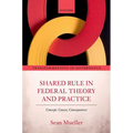 Shared Rule in Federal Theory and Practice: Concept, Causes, Consequences