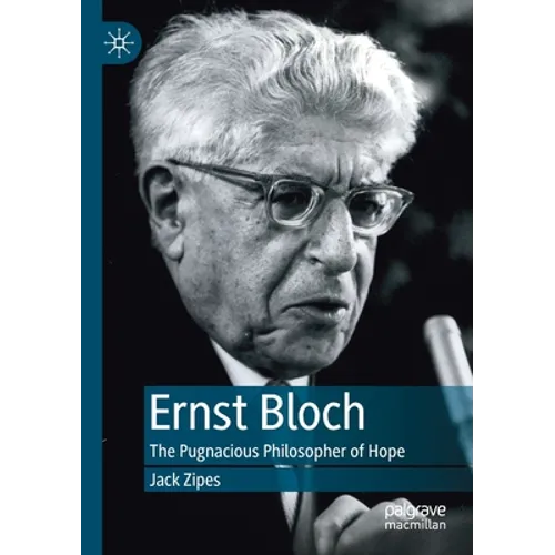 Ernst Bloch: The Pugnacious Philosopher of Hope