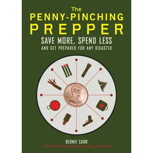 The Penny-Pinching Prepper: Save More, Spend Less and Get Prepared for Any Disaster