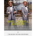 Bing Crosby and Bob Hope: The Golden Era of Hollywood's Most Popular Show Business Stars