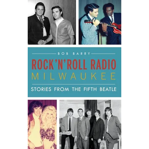 Rock 'n' Roll Radio Milwaukee: Stories from the Fifth Beatle
