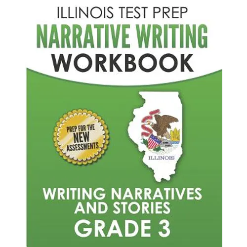 ILLINOIS TEST PREP Narrative Writing Workbook Grade 3: Writing Narratives and Stories