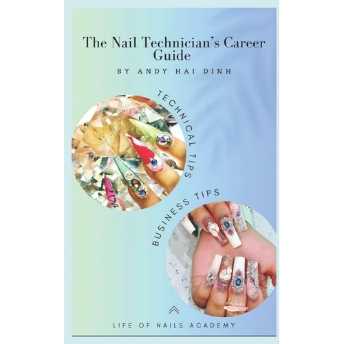 The Nail Technician's Career Guide: The blueprint to a successful nail salon business.