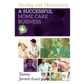 Starting and Maintaining A Successful Home Care Business