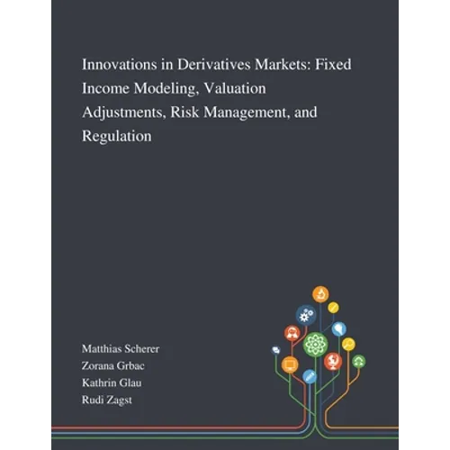 Innovations in Derivatives Markets: Fixed Income Modeling, Valuation Adjustments, Risk Management, and Regulation