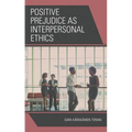 Positive Prejudice as Interpersonal Ethics