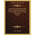 Astronomical Photography With The Forty-Inch Refractor And The Two-Foot Reflector Of The Yerkes Observatory (1904)