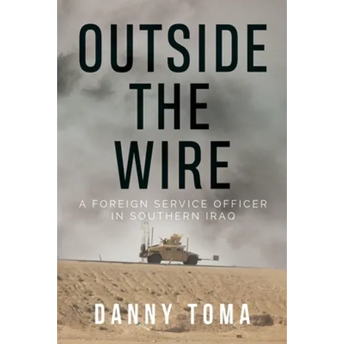 Outside the Wire: A Foreign Service Officer in Southern Iraq