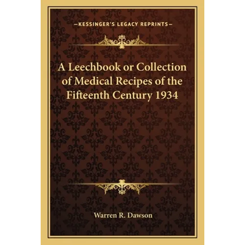 A Leechbook or Collection of Medical Recipes of the Fifteenth Century 1934