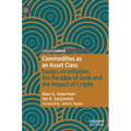 Commodities as an Asset Class: Essays on Inflation, the Paradox of Gold and the Impact of Crypto
