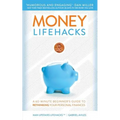 Money LifeHacks: A 60-Minute Beginner's Guide to Rethinking Your Personal Finances