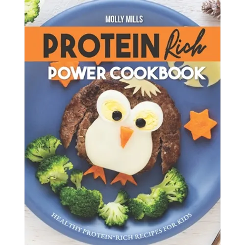 Protein Rich Power Cookbook: Healthy Protein-Rich Recipes for Kids