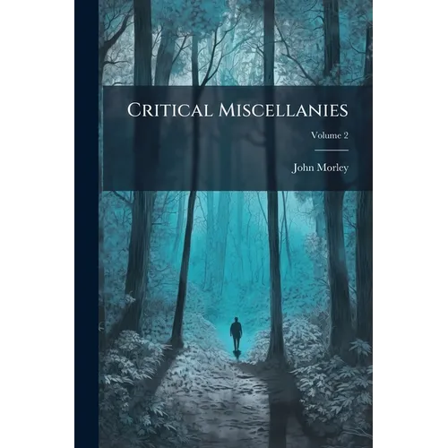 Critical Miscellanies: By John Morley; Volume 2