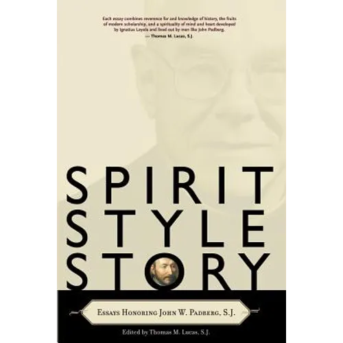 Spirit, Style, Story: Essays Honoring John W. Padberg, S.J.