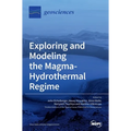 Exploring and Modeling the Magma-Hydrothermal Regime