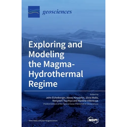 Exploring and Modeling the Magma-Hydrothermal Regime