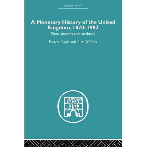 A Monetary History of the United Kingdom: 1870-1982