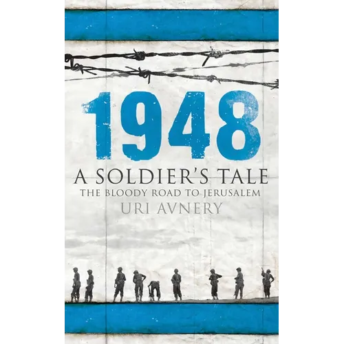 1948: A Soldier's Tale - The Bloody Road to Jerusalem