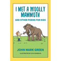 I Met a Woolly Mammoth: And Other Poems for Kids