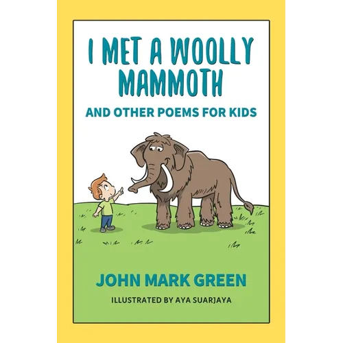 I Met a Woolly Mammoth: And Other Poems for Kids