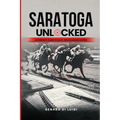 Saratoga Unlocked: A Complete Guide to Data-Driven Handicapping