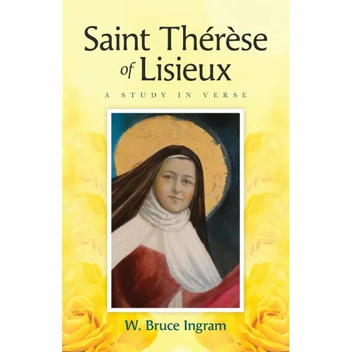 Saint Thérèse Of Lisieux: A Study In Verse