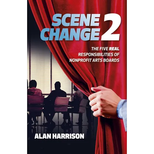 Scene Change 2: The Five Real Responsibilities of Nonprofit Arts Boards