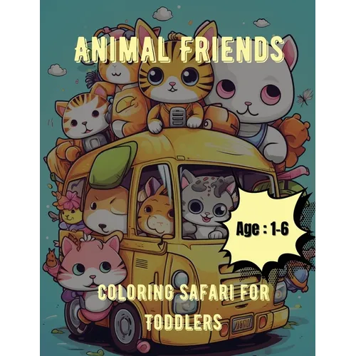 Animal Friends Coloring Safari for Toddlers: Coloring Book for Toddlers: Age: 1,2,3,4,5,6