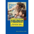 Is My Face in Cyberspace?: How to Stay Safe on the Internet - Social Media Safety Handbook for Youth