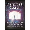 Digital Death: Mortality and Beyond in the Online Age