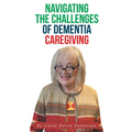 Navigating the Challenges of Dementia Caregiving